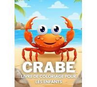 Crabe Livre De Coloriage Pour Les Enfants: +40 Dessins Amusants Et Faciles De Crabe Mignon À. Colorier Pour Les Enfants, Les Garçons Et Les Filles Qui ... Soulager Le Stress Et Se Détendre