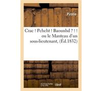 Crac ! Pchcht ! Baounhd ? ! ! ou le Manteau d'un sous-lieutenant, (Éd.1832) - Pirolle - Hachette Bnf - broché - Livre