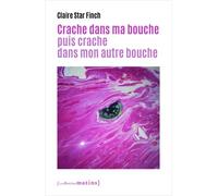 Crache dans ma bouche puis crache dans mon autre bouche - Claire Star Finch - Les Petits Matins - broché - Roman