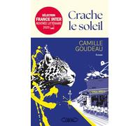 Crache le soleil - Rentrée littéraire 2025 - Le nouveau roman de Camille Goudeau après le succès des Chats éraflés.