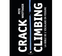 Crack Climbing La Bible de l'escalade en fissure - Pete Whittaker - Du Mont-Blanc - broché - Guide