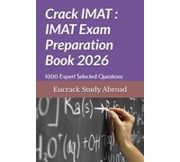 Crack IMAT : IMAT Exam Preparation Book: 1000 Expert Selected Questions with Detailed Explanations