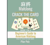 CRACK THE CARD - THE BEGINNER’S GUIDE TO AMERICAN MAHJONG: A step-by-step system for learning the National Mah Jongg League style of American ... the Charleston, and your first real games.