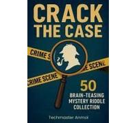 Crack The Case: 50 Brain-Teasingmystery Riddle Collection