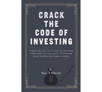 Crack the Code of Investing: Acquire the best set of tools for investing Understand the true nature of investing Learn timeless investment