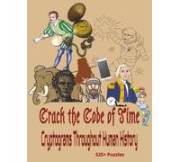Crack The Code of Time: Cryptograms Throughout The Era's of Human History
