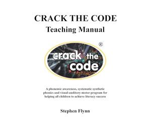 CRACK THE CODE Teaching Manual: A phonemic awareness, systematic synthetic phonics and visual-auditory-motor program for helping all children to achieve literacy success
