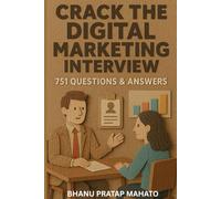 Crack the Digital Marketing Interview: 751 Questions & Answers: The Complete Interview Preparation Book for Digital Marketers