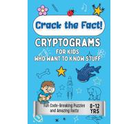 Crack the Fact!: Cryptograms for Kids Who Want to Know It All: 80 Fun Code-Breaking Puzzles and Amazing Facts