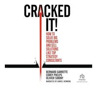 Cracked It : Comment résoudre de Gros problèmes et Vendre des Solutions comme Les Meilleurs Consultants en stratégie [Import]