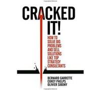 Cracked it!: How to solve big problems and sell solutions like top strategy consultants - [Version Originale] Inconnu (Auteur)