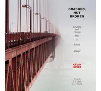 Cracked, Not Broken: Surviving and Thriving After a Suicide Attempt