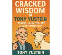 Cracked Wisdom of Tony Yustein: Lessons, Laughter, and a Goat Named Alan