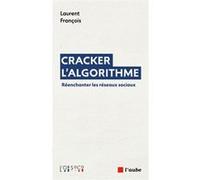 Cracker l’algorithme - Réenchanter les réseaux sociaux Laurent François (Auteur)