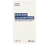Cracker Lalgorithme - Reenchanter Les Reseaux Sociaux