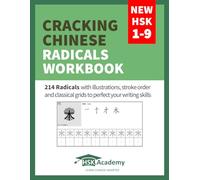 Cracking Chinese Radicals Workbook: New HSK 1-9: 214 Radicals with illustrations, stroke order and classical grids to perfect your writing skills