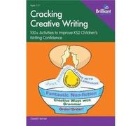 Cracking Creative Writing in KS2: 100+ Activities to Improve Key Stage 2 Children's Writing Confidence