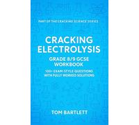 Cracking Electrolysis: Grade 8/9 GCSE Workbook: 100+ exam-style questions with fully worked solutions