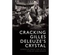 Cracking Gilles Deleuze's Crystal: Narrative Space-Time in the Films of Jean Renoir - [Version Originale] Inconnu (Auteur)
