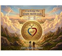 Cracking The Aleph-Beith Code: The true origins of our alphabet and how it can change your life