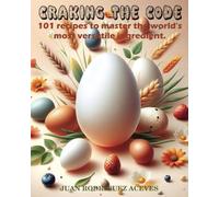Cracking The Code: 101 recipes to master the world's most versatile ingredient.