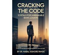 CRACKING THE CODE 12 Rituals for Unbreakable Bank Leaders: A Dark Romantic Leadership Handbook for Bank Managers Who Refuse to Break