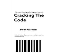 Cracking The Code: Advanced Techniques for Keyword Research (Unlock Hidden Opportunities and Optimize Your Book's Visibility)