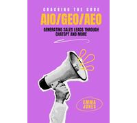 Cracking the Code: AIO/GEO/AEO: Generating Sales Leads Through ChatGPT and More