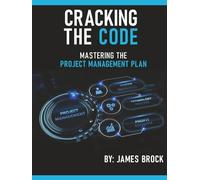 Cracking The Code: Mastering the Project Management Plan