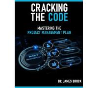 Cracking The Code: Mastering the Project Management Plan