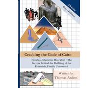 Cracking the Code of Cairo: 7 X 10 | 301 Pages | Color US Unit Edition| Timeless Mysteries Revealed-The Secrets Behind the Building of the Pyramids, Finally Uncovered