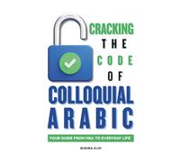 Cracking the Code of Colloquial Arabic: Your Guide from MSA to Everyday Life!