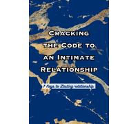 Cracking The Code Of Intimate Relationship: 7 Key To Lasting Relationship