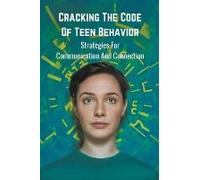 Cracking The Code Of Teen Behavior