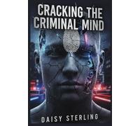 Cracking The Criminal Mind: Forensic Interrogation Case Analyses in Deception Detection, Familicide Behavior and Psychological Confession Techniques