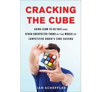 Cracking the Cube: Going Slow to Go Fast and Other Unexpected Turns in the World of Competitive Rubik's Cube Solving