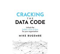 Cracking The Data Code: Unlock the hidden value of data for your organisation