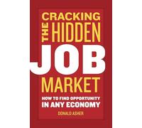 Cracking The Hidden Job Market: How to Find Opportunity in Any Economy