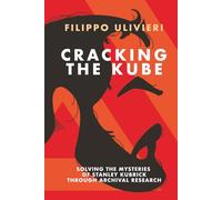 Cracking the Kube: Solving the mysteries of Stanley Kubrick through archival research