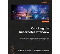 Cracking the Kubernetes Interview Discover expert tips and best practices to ace your Kubernetes technical interviews - Viktor Vedmich - Packt Publishing - ebook (ePub) - Livre