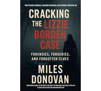 Cracking the Lizzie Borden Case: Forensics, Forgeries, and Forgotten Clues