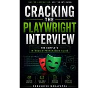 CRACKING THE PLAYWRIGHT INTERVIEW: The Complete Interview Preparation Guide