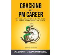 Cracking the PM Career: The Skills, Frameworks, and Practices to Become a Great Product Manager
