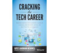 Cracking the Tech Career: Insider Advice on Landing a Job at Google, Microsoft, Apple, or any Top Tech Company