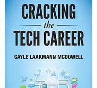 Cracking the Tech Career: Insider Advice on Landing a Job at Google, Microsoft, Apple, or Any Top Tech Company