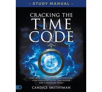 Cracking the Time Code Study Manual: Step Into Supernatural Acceleration, Stop Cycles of Delay, and Secure God's Promises Today