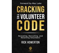 Cracking the Volunteer Code: Revealing, Recruiting, and Retaining Volunteers