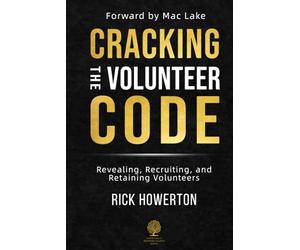 Cracking the Volunteer Code: Revealing, Recruiting, and Retaining Volunteers