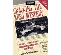 Cracking the Zero Mystery: How the U.S. Learned to Beat Japan's Vaunted Wwii Fighter Plane