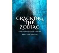 Cracking The Zodiac: The Killer's Confession Unveiled